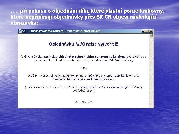…. při pokusu o objednání díla, které vlastní pouze knihovny, které nepřijímají objednávky přes
