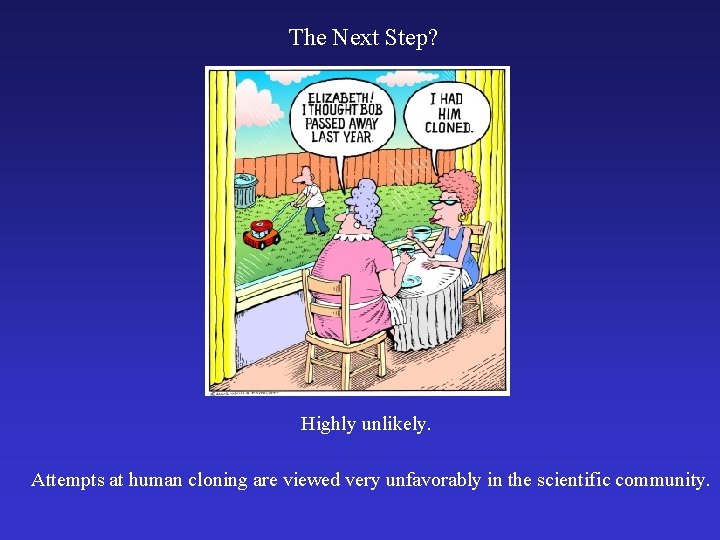 The Next Step? Highly unlikely. Attempts at human cloning are viewed very unfavorably in
