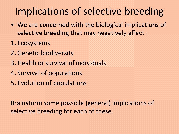 Implications of selective breeding • We are concerned with the biological implications of selective