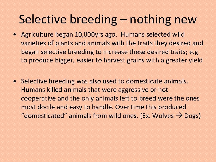 Selective breeding – nothing new • Agriculture began 10, 000 yrs ago. Humans selected