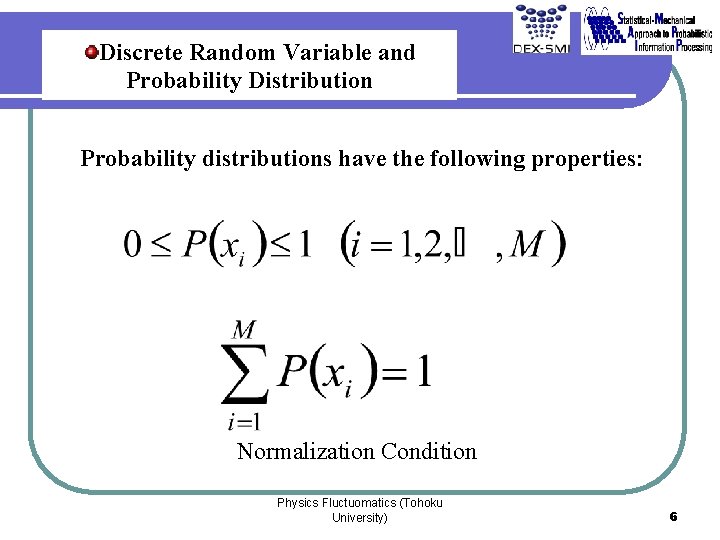 Discrete Random Variable and Probability Distribution Probability distributions have the following properties: Normalization Condition