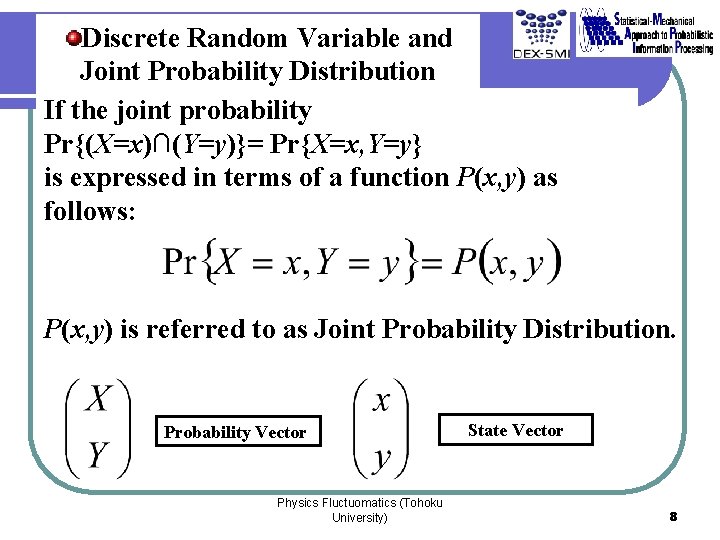 Discrete Random Variable and Joint Probability Distribution If the joint probability Pr{(X=x)∩(Y=y)}= Pr{X=x, Y=y}