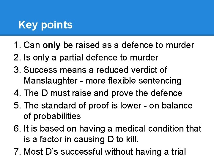 Key points 1. Can only be raised as a defence to murder 2. Is