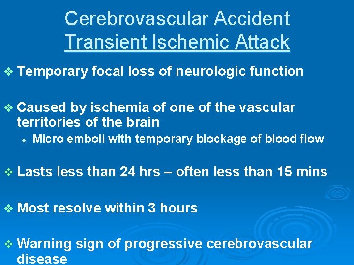 Cerebrovascular Accident Transient Ischemic Attack v Temporary focal loss of neurologic function v Caused