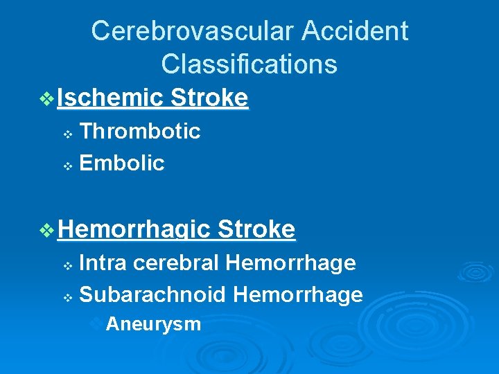Cerebrovascular Accident Classifications v Ischemic Stroke Thrombotic v Embolic v v Hemorrhagic Stroke Intra