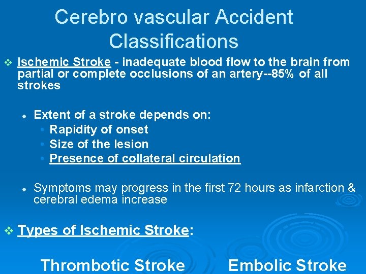 Cerebro vascular Accident Classifications v Ischemic Stroke - inadequate blood flow to the brain