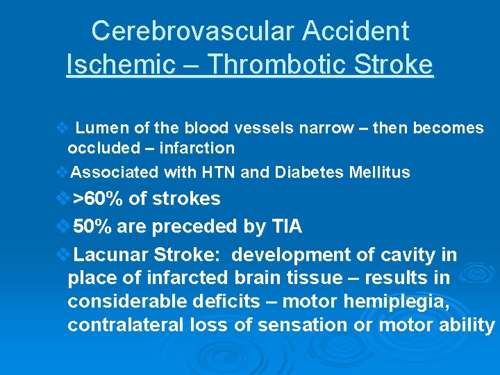 Cerebrovascular Accident Ischemic – Thrombotic Stroke v Lumen of the blood vessels narrow –