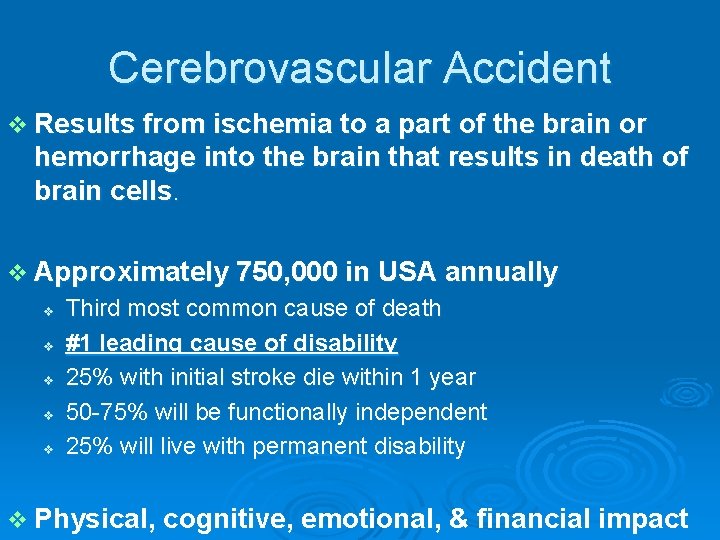 Cerebrovascular Accident v Results from ischemia to a part of the brain or hemorrhage