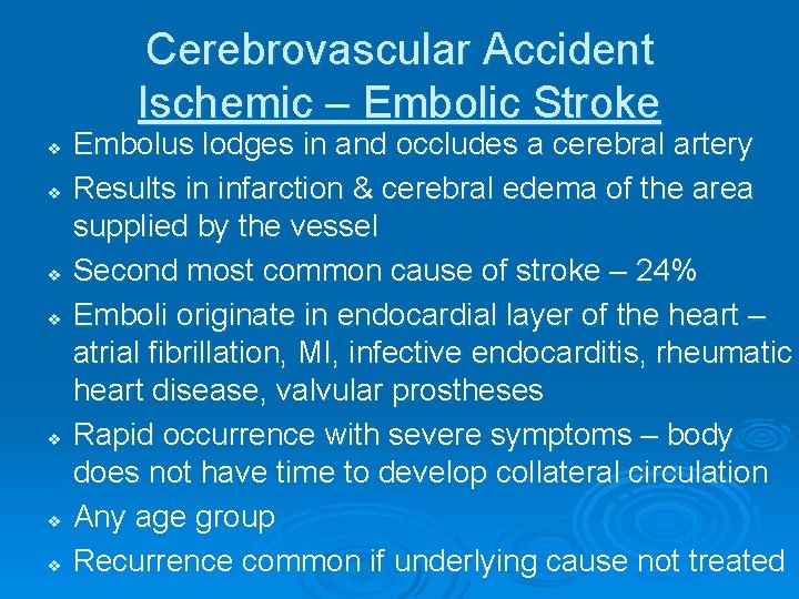 Cerebrovascular Accident Ischemic – Embolic Stroke v v v v Embolus lodges in and