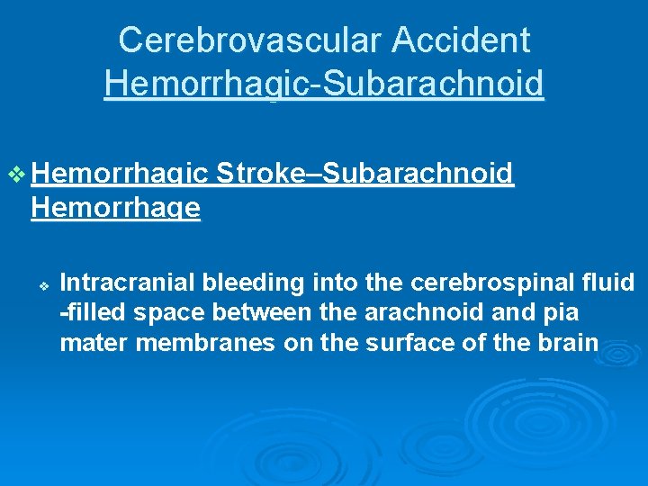 Cerebrovascular Accident Hemorrhagic-Subarachnoid v Hemorrhagic Stroke–Subarachnoid Hemorrhage v Intracranial bleeding into the cerebrospinal fluid