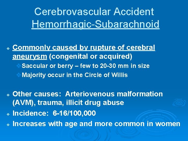 Cerebrovascular Accident Hemorrhagic-Subarachnoid v Commonly caused by rupture of cerebral aneurysm (congenital or acquired)