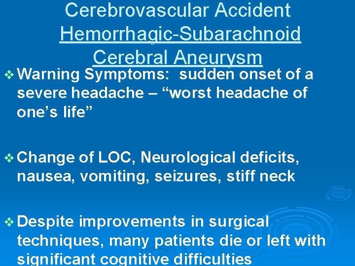 Cerebrovascular Accident Hemorrhagic-Subarachnoid Cerebral Aneurysm v Warning Symptoms: sudden onset of a severe headache