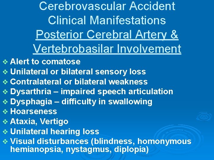 Cerebrovascular Accident Clinical Manifestations Posterior Cerebral Artery & Vertebrobasilar Involvement v Alert to comatose