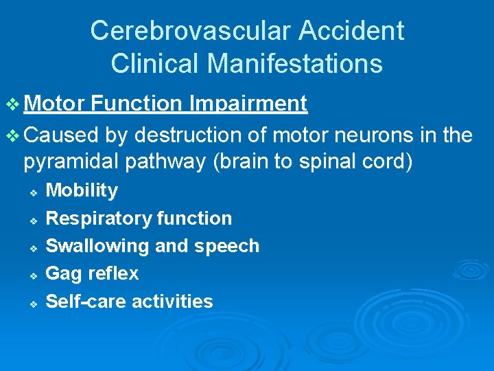Cerebrovascular Accident Clinical Manifestations v Motor Function Impairment v Caused by destruction of motor