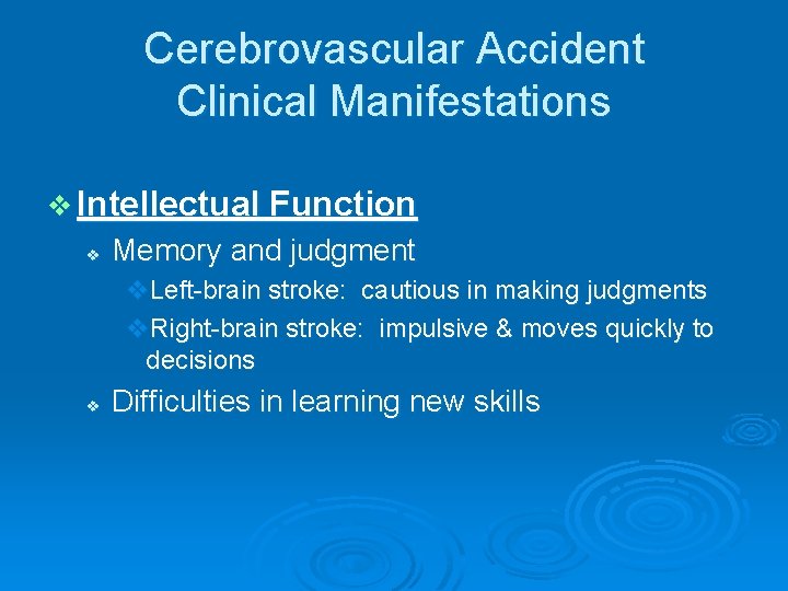 Cerebrovascular Accident Clinical Manifestations v Intellectual Function v Memory and judgment v. Left-brain stroke: