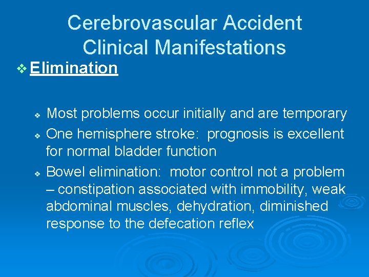 Cerebrovascular Accident Clinical Manifestations v Elimination v v v Most problems occur initially and