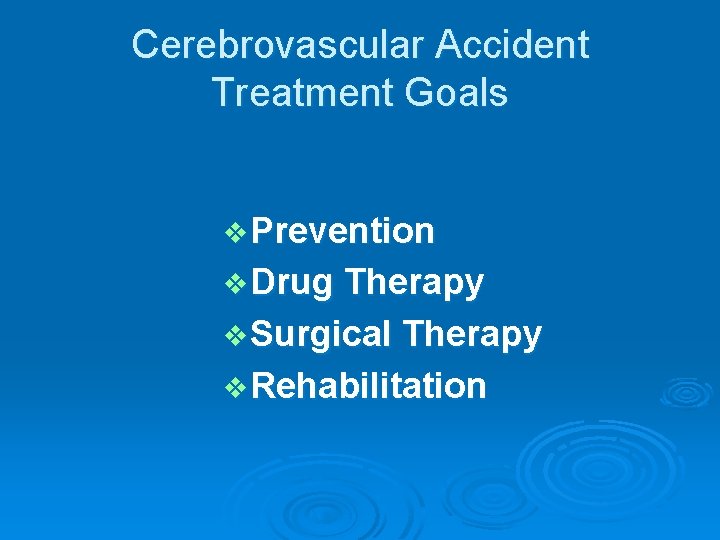 Cerebrovascular Accident Treatment Goals v Prevention v Drug Therapy v Surgical Therapy v Rehabilitation
