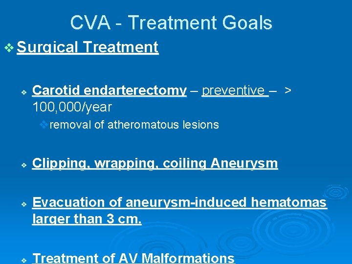CVA - Treatment Goals v Surgical Treatment v Carotid endarterectomy – preventive – >