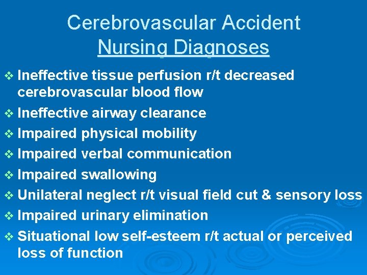Cerebrovascular Accident Nursing Diagnoses v Ineffective tissue perfusion r/t decreased cerebrovascular blood flow v