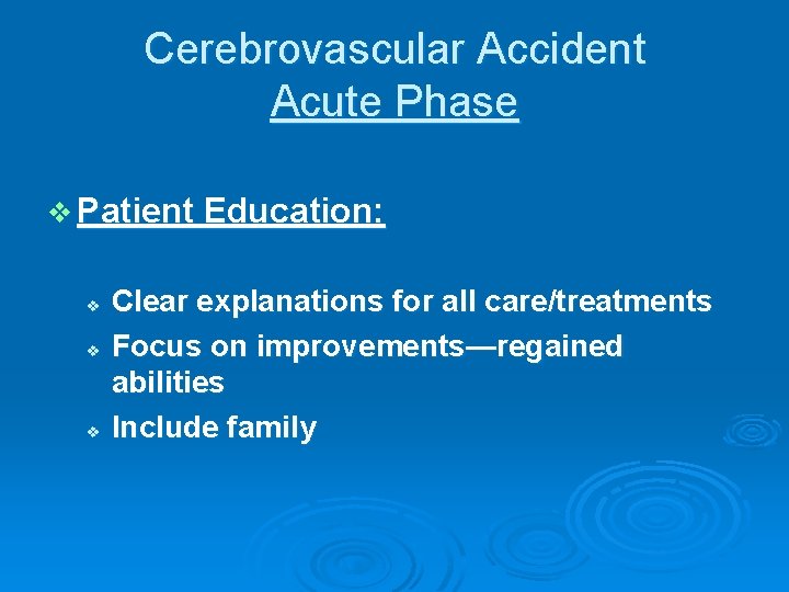 Cerebrovascular Accident Acute Phase v Patient Education: v v v Clear explanations for all