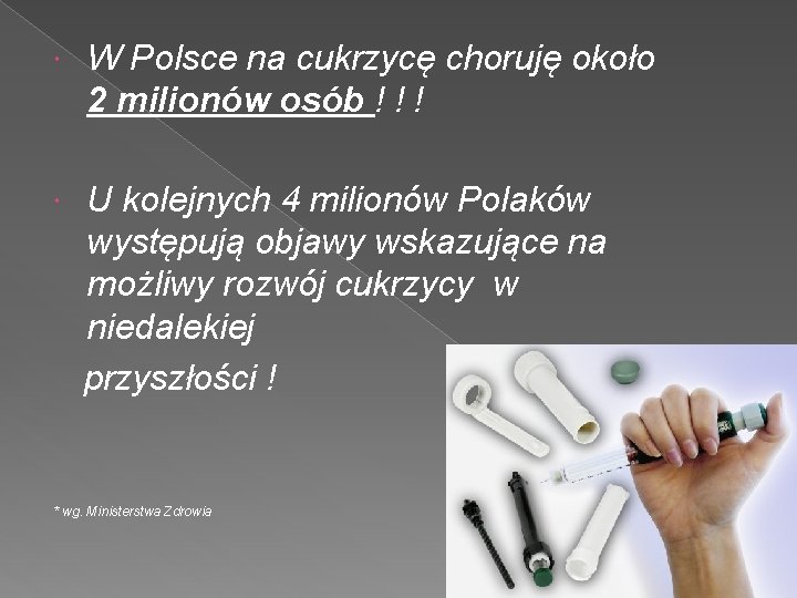  W Polsce na cukrzycę choruję około 2 milionów osób ! ! ! U