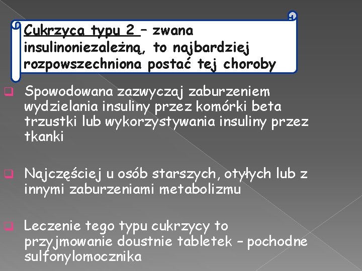 Cukrzyca typu 2 – zwana insulinoniezależną, to najbardziej rozpowszechniona postać tej choroby q Spowodowana