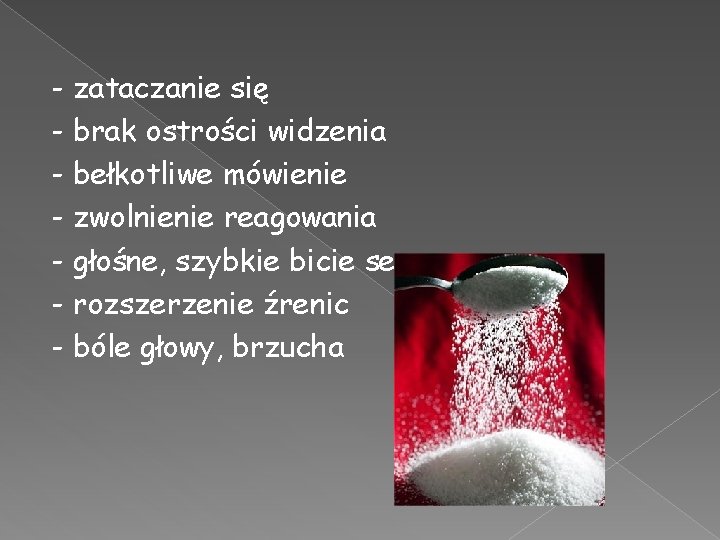 - zataczanie się - brak ostrości widzenia - bełkotliwe mówienie - zwolnienie reagowania -