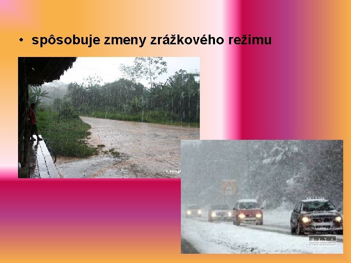  • spôsobuje zmeny zrážkového režimu 