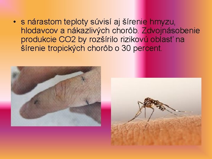  • s nárastom teploty súvisí aj šírenie hmyzu, hlodavcov a nákazlivých chorôb. Zdvojnásobenie