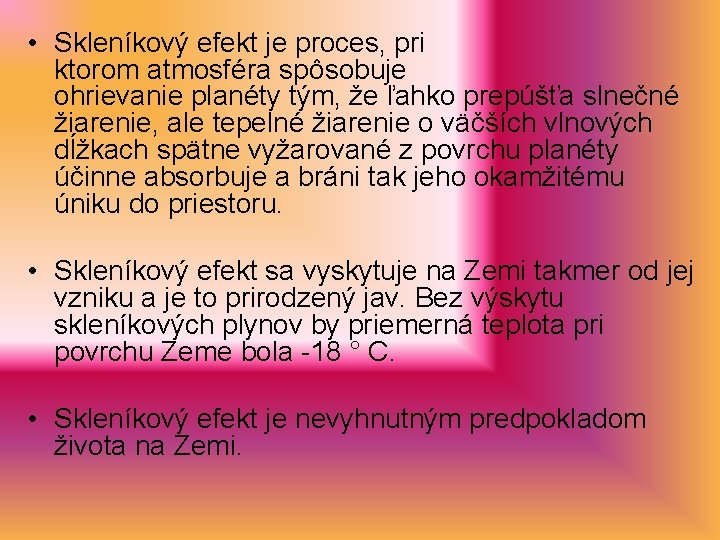  • Skleníkový efekt je proces, pri ktorom atmosféra spôsobuje ohrievanie planéty tým, že