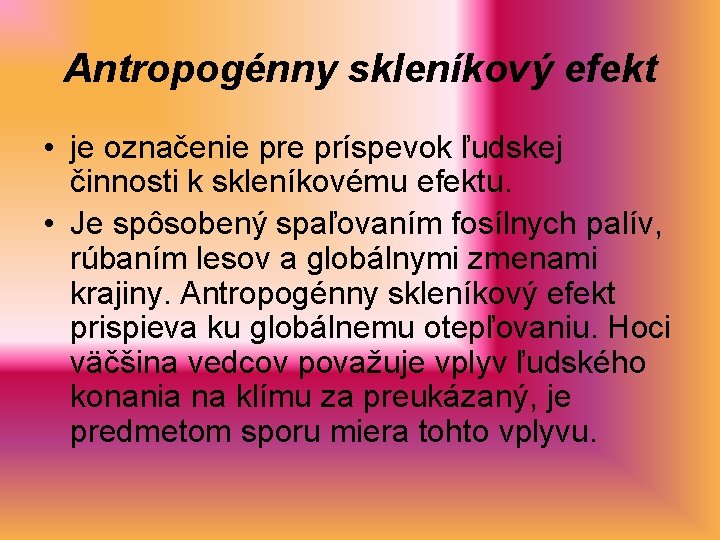 Antropogénny skleníkový efekt • je označenie príspevok ľudskej činnosti k skleníkovému efektu. • Je