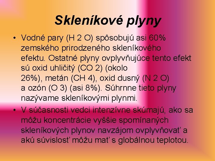 Skleníkové plyny • Vodné pary (H 2 O) spôsobujú asi 60% zemského prirodzeného skleníkového