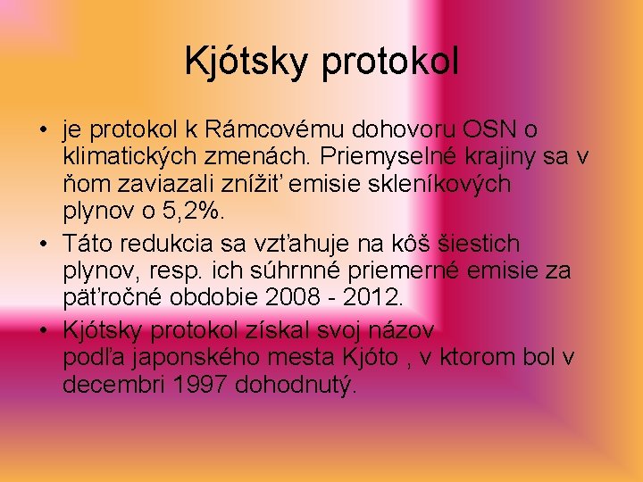Kjótsky protokol • je protokol k Rámcovému dohovoru OSN o klimatických zmenách. Priemyselné krajiny