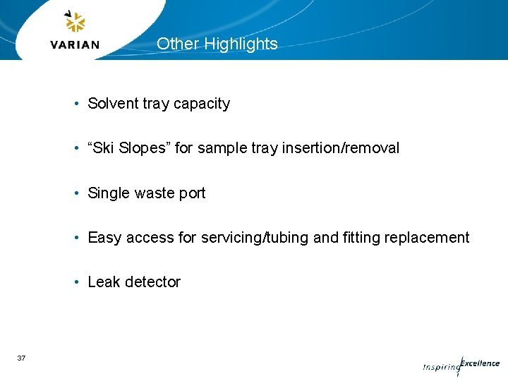 Other Highlights • Solvent tray capacity • “Ski Slopes” for sample tray insertion/removal •