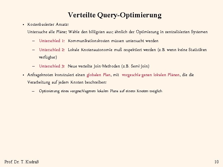 Verteilte Query-Optimierung • • Kostenbasierter Ansatz: Untersuche alle Pläne; Wähle den billigsten aus; ähnlich