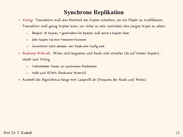Synchrone Replikation • Voting: Transaktion muß eine Mehrheit der Kopien schreiben, um ein Objekt