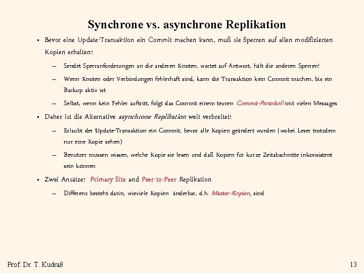 Synchrone vs. asynchrone Replikation • Bevor eine Update-Transaktion ein Commit machen kann, muß sie