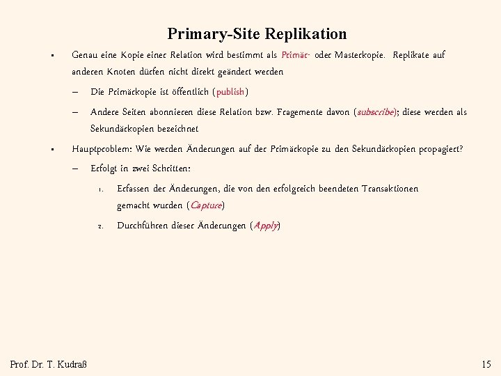 Primary-Site Replikation • • Genau eine Kopie einer Relation wird bestimmt als Primär- oder