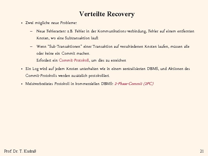 Verteilte Recovery • • • Zwei mögliche neue Probleme: – Neue Fehlerarten: z. B.