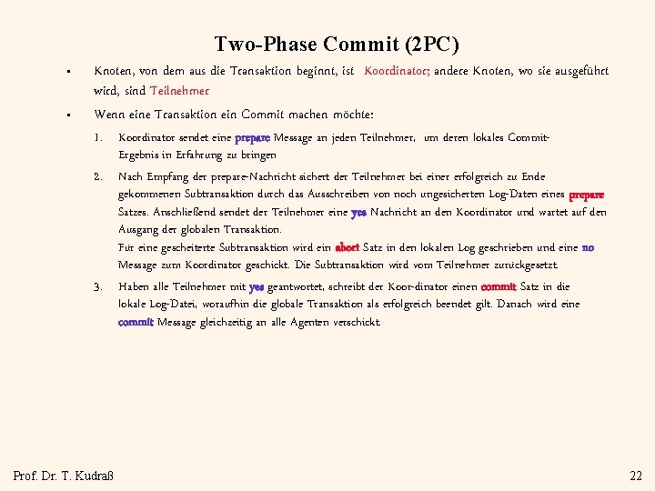 Two-Phase Commit (2 PC) • • Knoten, von dem aus die Transaktion beginnt, ist