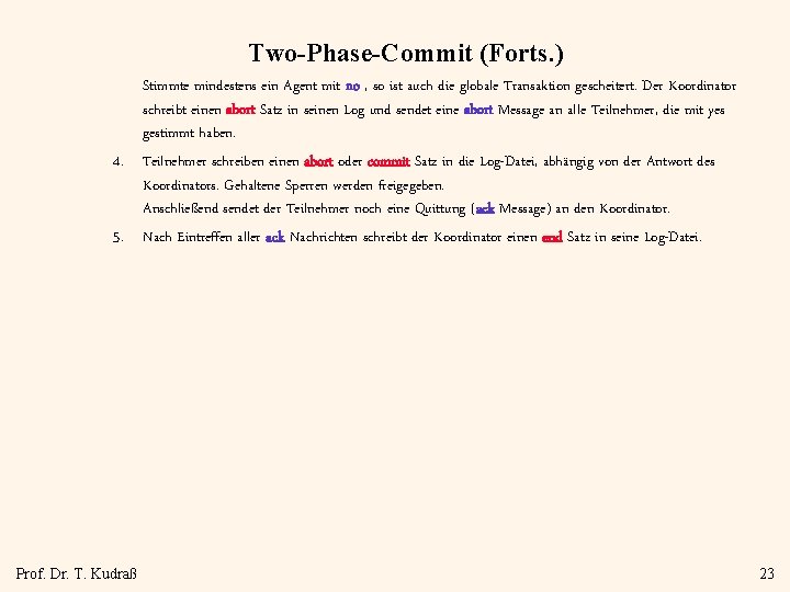 Two-Phase-Commit (Forts. ) Stimmte mindestens ein Agent mit no , so ist auch die