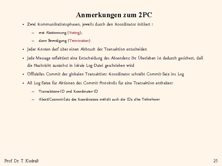 Anmerkungen zum 2 PC • Zwei Kommunikationsphasen, jeweils durch den Koordinator initiiert : –