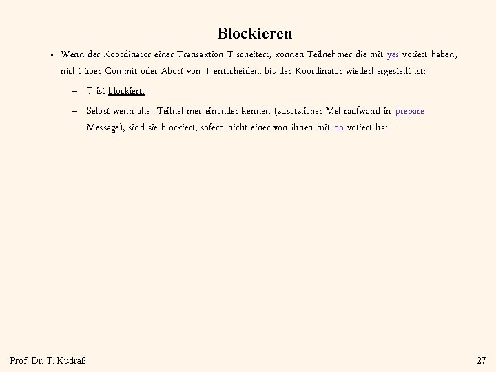 Blockieren • Wenn der Koordinator einer Transaktion T scheitert, können Teilnehmer die mit yes