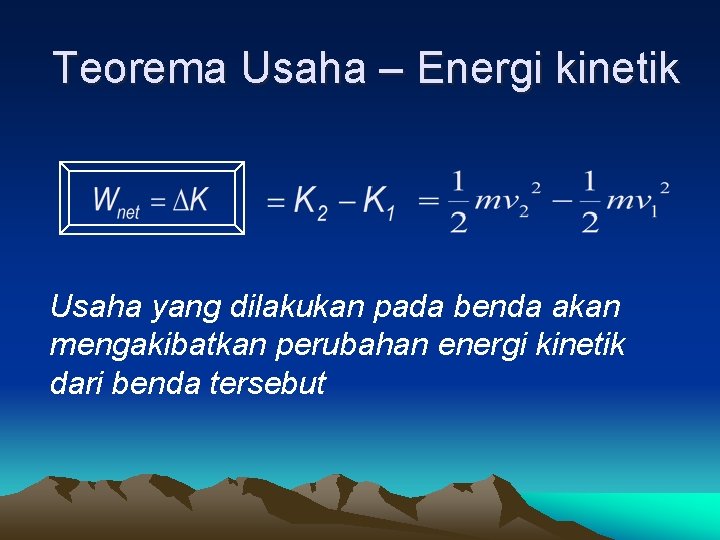Teorema Usaha – Energi kinetik Usaha yang dilakukan pada benda akan mengakibatkan perubahan energi