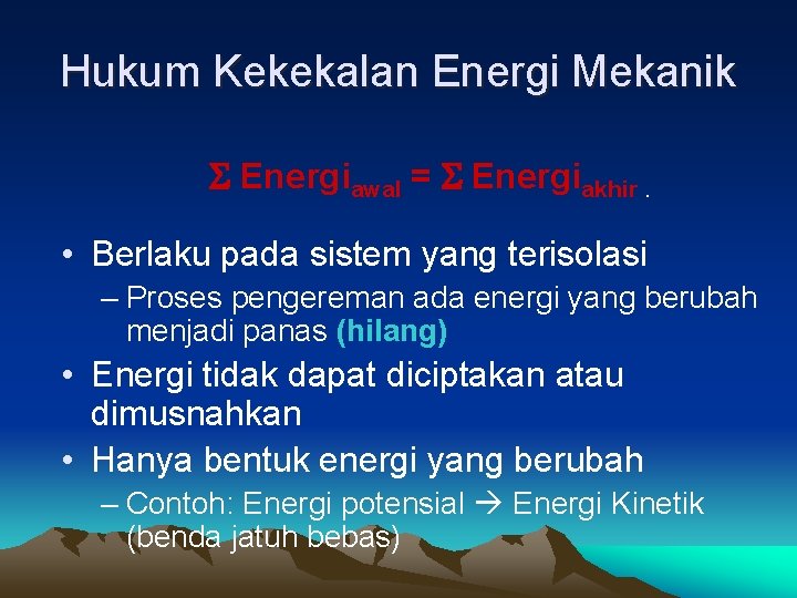 Hukum Kekekalan Energi Mekanik S Energiawal = S Energiakhir. • Berlaku pada sistem yang