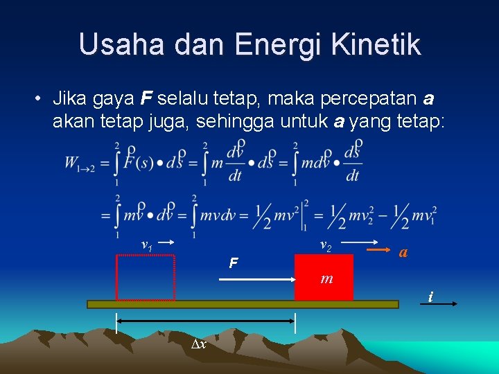 Usaha dan Energi Kinetik • Jika gaya F selalu tetap, maka percepatan a akan