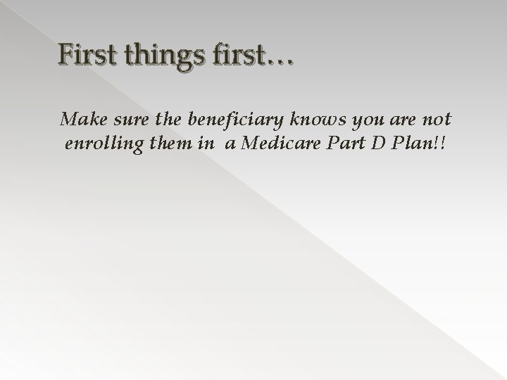 First things first… Make sure the beneficiary knows you are not enrolling them in