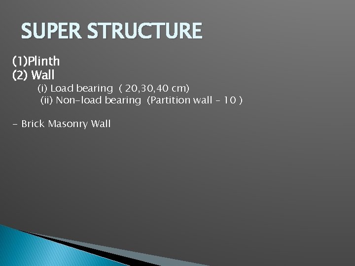 SUPER STRUCTURE (1)Plinth (2) Wall (i) Load bearing ( 20, 30, 40 cm) (ii)