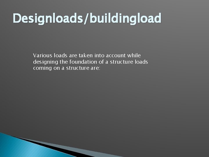 Designloads/buildingload Various loads are taken into account while designing the foundation of a structure