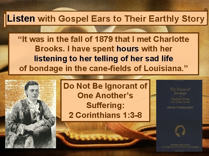 Listen with Gospel Ears to Their Earthly Story “It was in the fall of